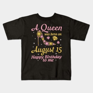 A Queen Was Born On August 15 Happy Birthday To Me Nana Mommy Mama Aunt Sister Wife Daughter Niece Kids T-Shirt